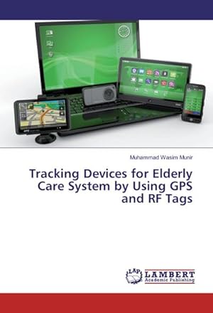 Image du vendeur pour Tracking Devices for Elderly Care System by Using GPS and RF Tags mis en vente par BuchWeltWeit Ludwig Meier e.K.