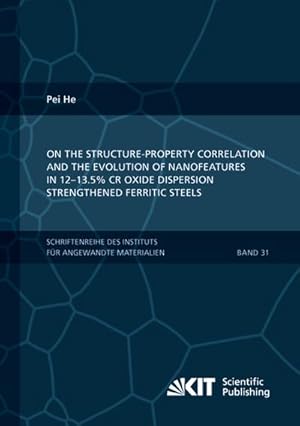 Bild des Verkufers fr On the structure-property correlation and the evolution of Nanofeatures in 12-13.5% Cr oxide dispersion strengthened ferritic steels zum Verkauf von BuchWeltWeit Ludwig Meier e.K.