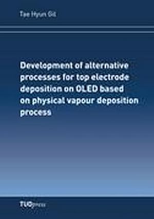 Bild des Verkufers fr Development of alternative processes for top electrode deposition on OLED based on physical vapour depositionprocess zum Verkauf von BuchWeltWeit Ludwig Meier e.K.