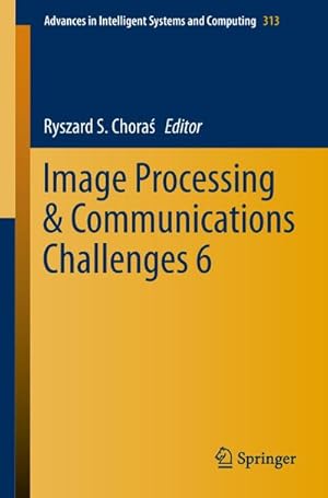 Bild des Verkufers fr Image Processing & Communications Challenges 6 zum Verkauf von BuchWeltWeit Ludwig Meier e.K.