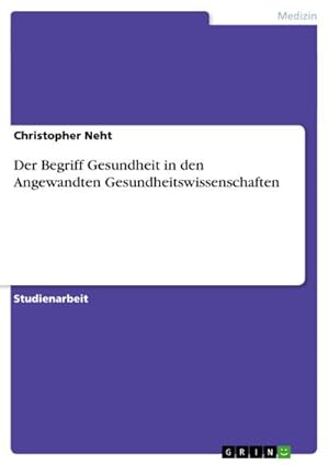Bild des Verkufers fr Der Begriff Gesundheit in den angewandten Gesundheitswissenschaften zum Verkauf von BuchWeltWeit Ludwig Meier e.K.