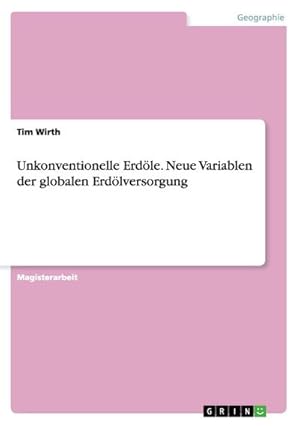 Seller image for Unkonventionelle Erdle. Neue Variablen der globalen Erdlversorgung for sale by BuchWeltWeit Ludwig Meier e.K.