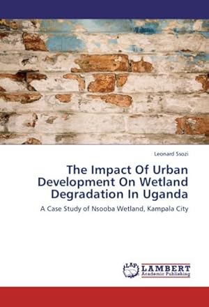 Imagen del vendedor de The Impact Of Urban Development On Wetland Degradation In Uganda a la venta por BuchWeltWeit Ludwig Meier e.K.