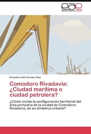 Seller image for Comodoro Rivadavia: Ciudad martima o ciudad petrolera? for sale by BuchWeltWeit Ludwig Meier e.K.