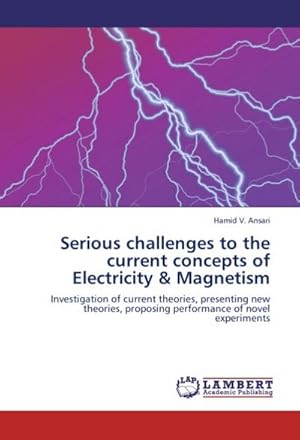 Seller image for Serious challenges to the current concepts of Electricity & Magnetism for sale by BuchWeltWeit Ludwig Meier e.K.