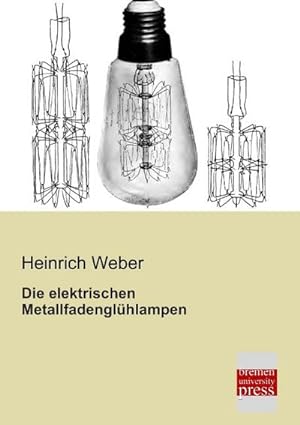 Seller image for Die elektrischen Metallfadenglhlampen for sale by BuchWeltWeit Ludwig Meier e.K.