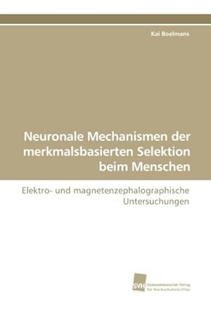 Bild des Verkufers fr Neuronale Mechanismen der merkmalsbasierten Selektion beim Menschen zum Verkauf von BuchWeltWeit Ludwig Meier e.K.