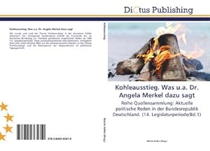 Imagen del vendedor de Kohleausstieg. Was u.a. Dr. Angela Merkel dazu sagt a la venta por BuchWeltWeit Ludwig Meier e.K.