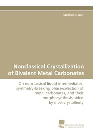 Imagen del vendedor de Nonclassical Crystallization of Bivalent Metal Carbonates a la venta por BuchWeltWeit Ludwig Meier e.K.
