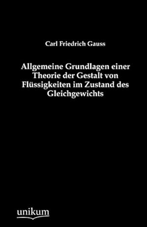 Image du vendeur pour Allgemeine Grundlagen einer Theorie der Gestalt von Flssigkeiten im Zustand des Gleichgewichts mis en vente par BuchWeltWeit Ludwig Meier e.K.