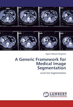 Seller image for A Generic Framework for Medical Image Segmentation for sale by BuchWeltWeit Ludwig Meier e.K.