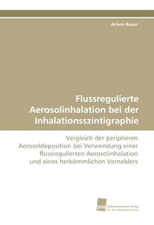 Bild des Verkufers fr Flussregulierte Aerosolinhalation bei der Inhalationsszintigraphie zum Verkauf von BuchWeltWeit Ludwig Meier e.K.