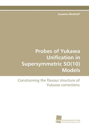 Seller image for Probes of Yukawa Unification in Supersymmetric SO(10) Models for sale by BuchWeltWeit Ludwig Meier e.K.