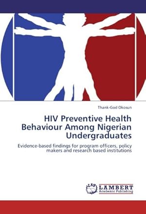 Seller image for HIV Preventive Health Behaviour Among Nigerian Undergraduates for sale by BuchWeltWeit Ludwig Meier e.K.