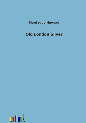 Image du vendeur pour Old London Silver mis en vente par BuchWeltWeit Ludwig Meier e.K.