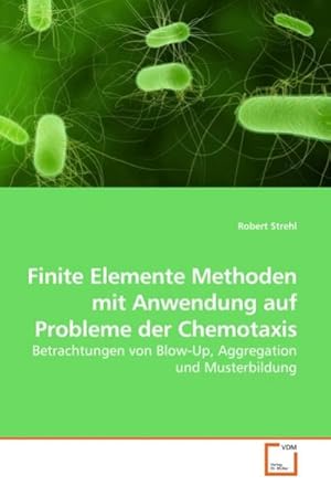 Bild des Verkufers fr Finite Elemente Methoden mit Anwendung auf Probleme der Chemotaxis zum Verkauf von BuchWeltWeit Ludwig Meier e.K.