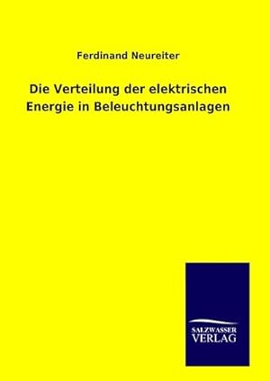 Seller image for Die Verteilung der elektrischen Energie in Beleuchtungsanlagen for sale by BuchWeltWeit Ludwig Meier e.K.