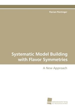 Bild des Verkufers fr Systematic Model Building with Flavor Symmetries zum Verkauf von BuchWeltWeit Ludwig Meier e.K.