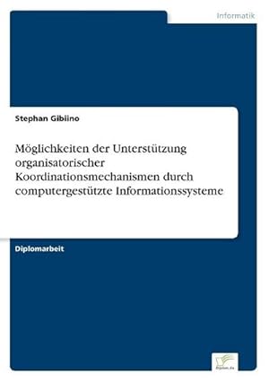 Bild des Verkufers fr Mglichkeiten der Untersttzung organisatorischer Koordinationsmechanismen durch computergesttzte Informationssysteme zum Verkauf von BuchWeltWeit Ludwig Meier e.K.