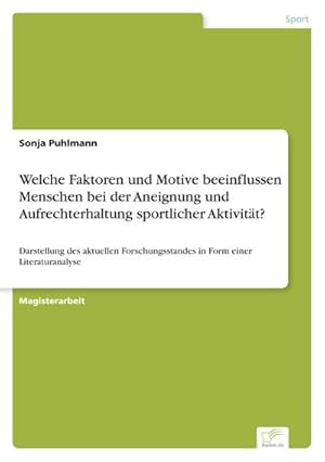 Seller image for Welche Faktoren und Motive beeinflussen Menschen bei der Aneignung und Aufrechterhaltung sportlicher Aktivitt? for sale by BuchWeltWeit Ludwig Meier e.K.