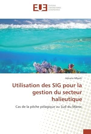 Image du vendeur pour Utilisation des SIG pour la gestion du secteur halieutique mis en vente par BuchWeltWeit Ludwig Meier e.K.