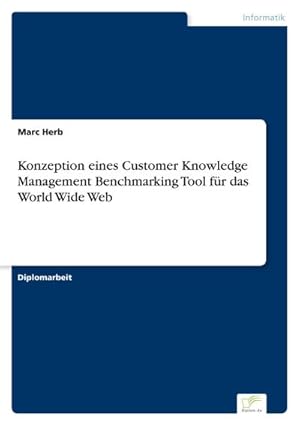 Seller image for Konzeption eines Customer Knowledge Management Benchmarking Tool fr das World Wide Web for sale by BuchWeltWeit Ludwig Meier e.K.