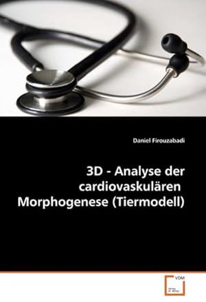 Bild des Verkufers fr 3D - Analyse der cardiovaskulren Morphogenese (Tiermodell) zum Verkauf von BuchWeltWeit Ludwig Meier e.K.