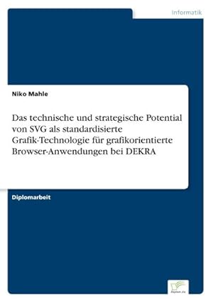 Seller image for Das technische und strategische Potential von SVG als standardisierte Grafik-Technologie fr grafikorientierte Browser-Anwendungen bei DEKRA for sale by BuchWeltWeit Ludwig Meier e.K.