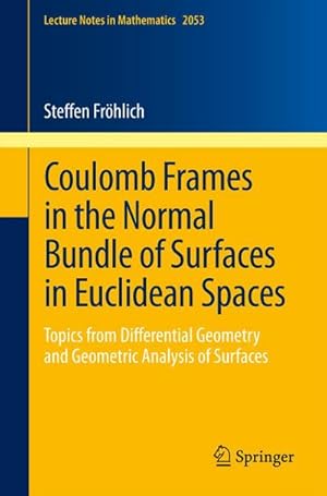 Seller image for Coulomb Frames in the Normal Bundle of Surfaces in Euclidean Spaces for sale by BuchWeltWeit Ludwig Meier e.K.