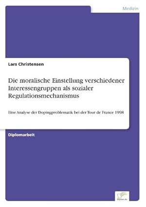 Seller image for Die moralische Einstellung verschiedener Interessengruppen als sozialer Regulationsmechanismus for sale by BuchWeltWeit Ludwig Meier e.K.