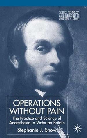 Seller image for Operations Without Pain: The Practice and Science of Anaesthesia in Victorian Britain for sale by BuchWeltWeit Ludwig Meier e.K.