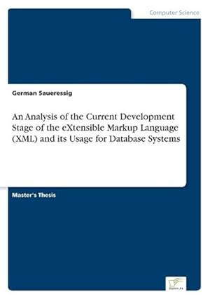 Seller image for An Analysis of the Current Development Stage of the eXtensible Markup Language (XML) and its Usage for Database Systems for sale by BuchWeltWeit Ludwig Meier e.K.