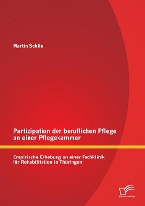 Immagine del venditore per Partizipation der beruflichen Pflege an einer Pflegekammer: Empirische Erhebung an einer Fachklinik fr Rehabilitation in Thringen venduto da BuchWeltWeit Ludwig Meier e.K.