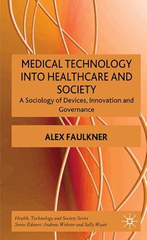 Bild des Verkufers fr Medical Technology Into Healthcare and Society: A Sociology of Devices, Innovation and Governance zum Verkauf von BuchWeltWeit Ludwig Meier e.K.