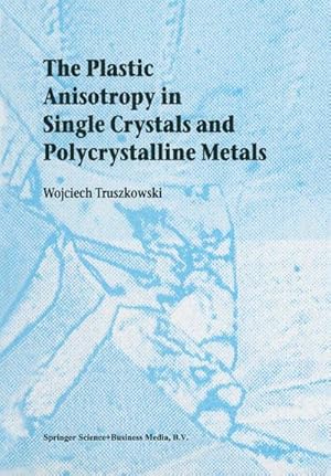 Immagine del venditore per The Plastic Anisotropy in Single Crystals and Polycrystalline Metals venduto da BuchWeltWeit Ludwig Meier e.K.