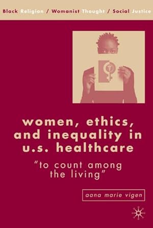 Image du vendeur pour Women, Ethics, and Inequality in U.S. Healthcare: To Count Among the Living mis en vente par BuchWeltWeit Ludwig Meier e.K.