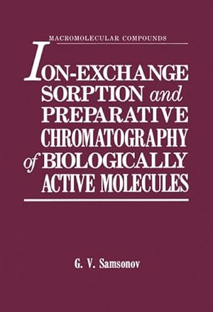 Imagen del vendedor de Ion-Exchange Sorption and Preparative Chromatography of Biologically Active Molecules a la venta por BuchWeltWeit Ludwig Meier e.K.