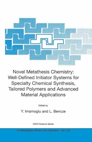 Seller image for Novel Metathesis Chemistry: Well-Defined Initiator Systems for Specialty Chemical Synthesis, Tailored Polymers and Advanced Material Applications for sale by BuchWeltWeit Ludwig Meier e.K.