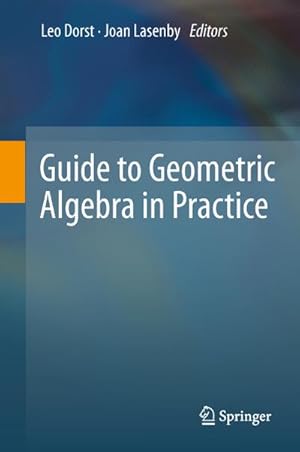 Image du vendeur pour Guide to Geometric Algebra in Practice mis en vente par BuchWeltWeit Ludwig Meier e.K.