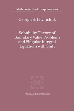 Bild des Verkufers fr Solvability Theory of Boundary Value Problems and Singular Integral Equations with Shift zum Verkauf von BuchWeltWeit Ludwig Meier e.K.