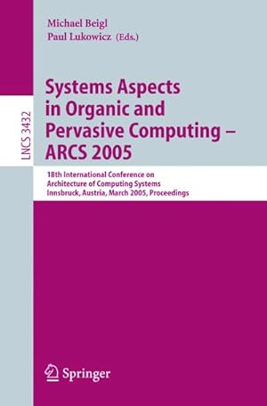 Seller image for Systems Aspects in Organic and Pervasive Computing - ARCS 2005 for sale by BuchWeltWeit Ludwig Meier e.K.