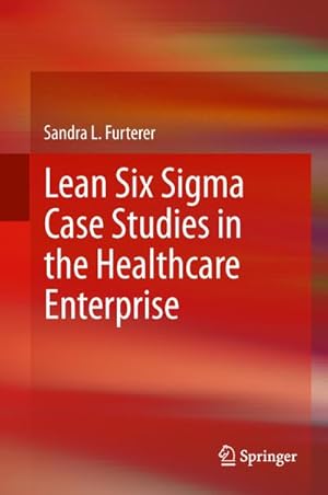 Imagen del vendedor de Lean Six Sigma Case Studies in the Healthcare Enterprise a la venta por BuchWeltWeit Ludwig Meier e.K.