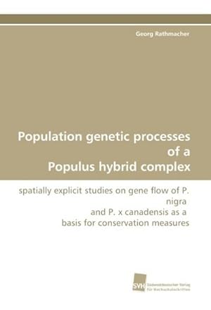 Bild des Verkufers fr Population genetic processes of a Populus hybrid complex zum Verkauf von BuchWeltWeit Ludwig Meier e.K.