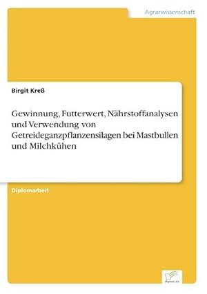 Immagine del venditore per Gewinnung, Futterwert, Nhrstoffanalysen und Verwendung von Getreideganzpflanzensilagen bei Mastbullen und Milchkhen venduto da BuchWeltWeit Ludwig Meier e.K.