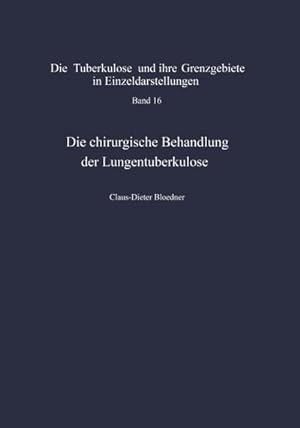 Bild des Verkufers fr Die chirurgische Behandlung der Lungentuberkulose zum Verkauf von BuchWeltWeit Ludwig Meier e.K.