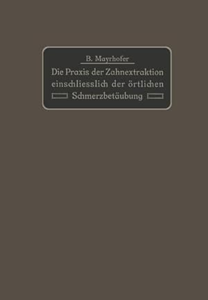 Image du vendeur pour Die Praxis der Zahnextraktion einfchlielich der rtlichen Schmerzbetubung mis en vente par BuchWeltWeit Ludwig Meier e.K.