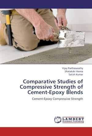 Imagen del vendedor de Comparative Studies of Compressive Strength of Cement-Epoxy Blends a la venta por BuchWeltWeit Ludwig Meier e.K.