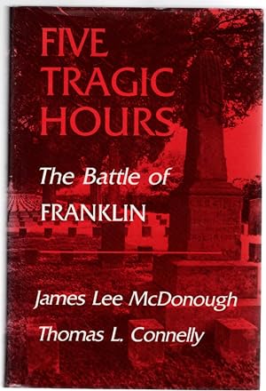 Image du vendeur pour Five Tragic Hours The Battle of Franklin mis en vente par McCormick Books