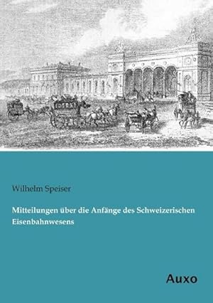 Bild des Verkufers fr Mitteilungen ber die Anfnge des Schweizerischen Eisenbahnwesens zum Verkauf von BuchWeltWeit Ludwig Meier e.K.