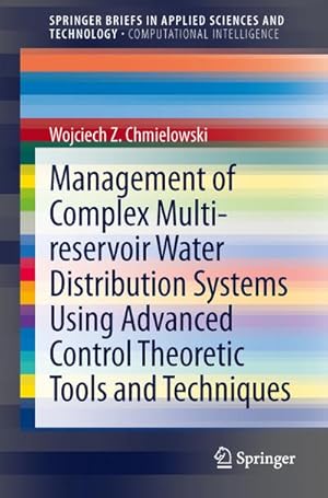 Seller image for Management of Complex Multi-reservoir Water Distribution Systems using Advanced Control Theoretic Tools and Techniques for sale by BuchWeltWeit Ludwig Meier e.K.